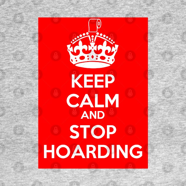 Keep Calm and Stop Hoarding by CounterCultureWISE